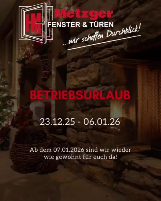 🎄✨ Betriebsurlaub & Weihnachtsgrüße ✨🎄

Wir machen eine kleine Auszeit: vom 23.12.2025 bis einschließlich 06.01.2026 ist unser Betrieb geschlossen.

Ab dem 07.01.2026 sind wir wieder voller Energie, neuer Ideen und Vorfreude auf das neue Jahr für euch da!

Wir wünschen frohe Weihnachten, erholsame Feiertage und einen guten Rutsch ins neue Jahr 🎆

Euer Team von Metzger Fenster & Türen

#Betriebsurlaub #Weihnachtsgrüße #MetzgerFensterbau #FensterUndTüren #Handwerk #Weihnachten2025 #NeuesJahr2026 #TeamMetzger #WirSindZurück