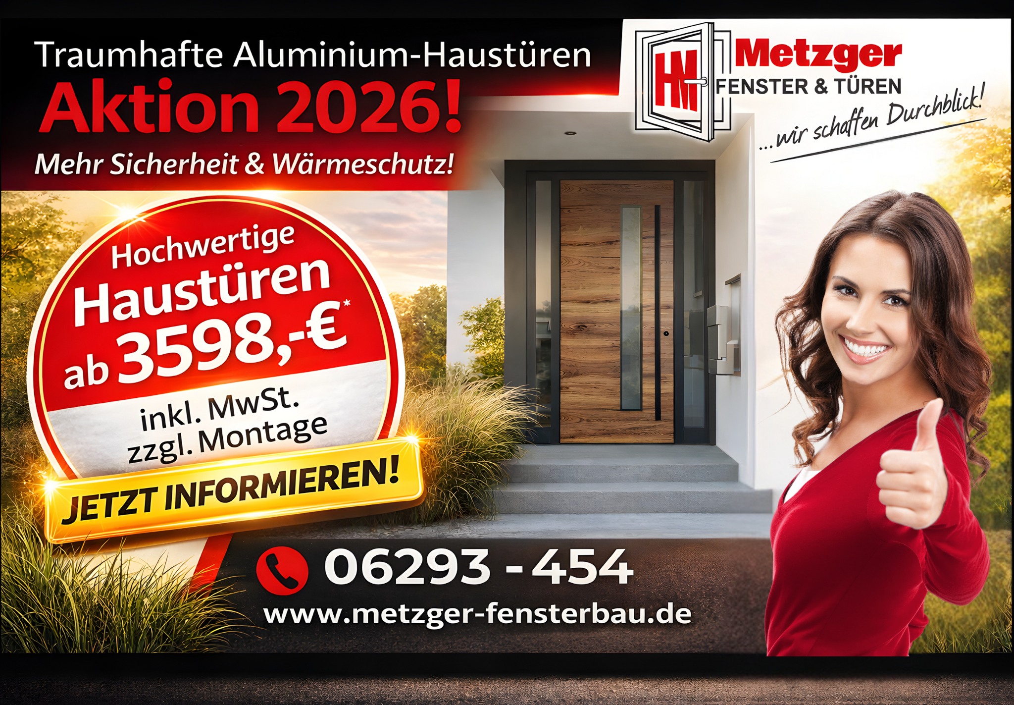 🚪✨ AKTION 2026 – Deine neue Haustür wartet!
Du willst mehr Sicherheit 🔒, besseren Wärmeschutz 🔥❄️ und ein modernes Design für dein Zuhause? Dann nutz jetzt unsere Aluminium-Haustüren-Aktion!

👉 Hochwertige Haustüren – ab 3.598 €* 🙌

📞 Jetzt Termin sichern oder beraten lassen:
☎️ 06293 – 454
🌐 www.metzger-fensterbau.de

#MetzgerFensterbau #metzgerfensterundtueren  #FensterUndTüren #Haustür #AluminiumTüren #ModernesZuhause #SicherheitImHaus #Wärmeschutz #Hausbau2026 #Renovieren #Sanieren #Handwerk #Schefflenz #Odenwald #Regional #MadeInGermany