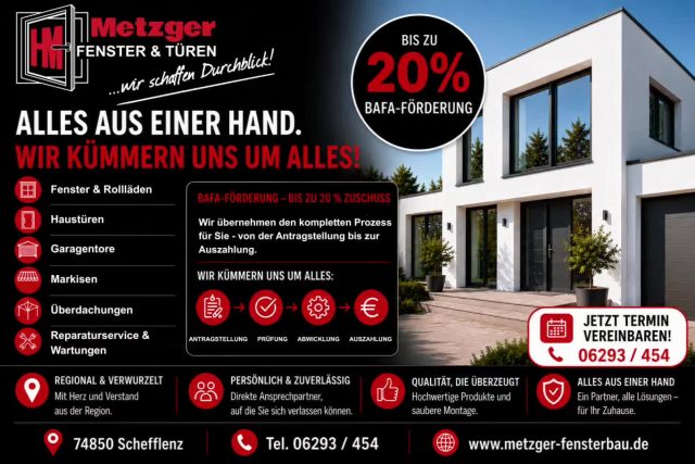 🏠 ALLES AUS EINER HAND – WIR KÜMMERN UNS UM ALLES! 🔑✨

Sie planen neue Fenster, Rollläden, eine Haustür oder ein Garagentor? Dann sind Sie bei uns genau richtig!

✅ Fenster & Rollläden
✅ Haustüren
✅ Garagentore
✅ Markisen
✅ Überdachungen
✅ Reparaturservice & Wartungen

💰 Jetzt von der BAFA-Förderung profitieren!
Sichern Sie sich bis zu 20 % Zuschuss für Ihre energetische Sanierung.

📋 Das Beste daran:
Wir übernehmen den kompletten Förderprozess für Sie – von der Antragstellung über die Prüfung bis hin zur Auszahlung.

🤝 Regional. Persönlich. Zuverlässig.
Als Familienunternehmen aus der Region begleiten wir Sie von der Beratung bis zur fertigen Montage.

📍 Metzger Fenster & Türen
Kochgrabenring 2, 74850 Schefflenz
📞 06293 454
📱 +49 151 28777521
🌐 www.metzger-fensterbau.de

📅 Vereinbaren Sie jetzt Ihren unverbindlichen Beratungstermin!

#MetzgerFensterUndTueren #Fensterbau #Haustueren #BAFAFoerderung #Schefflenz